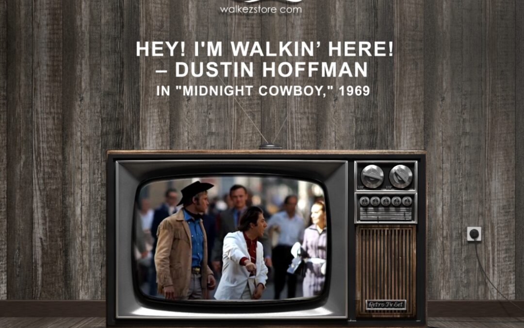 Hey! I'm walkin’ here! – Dustin Hoffman in Midnight Cowboy, 1969